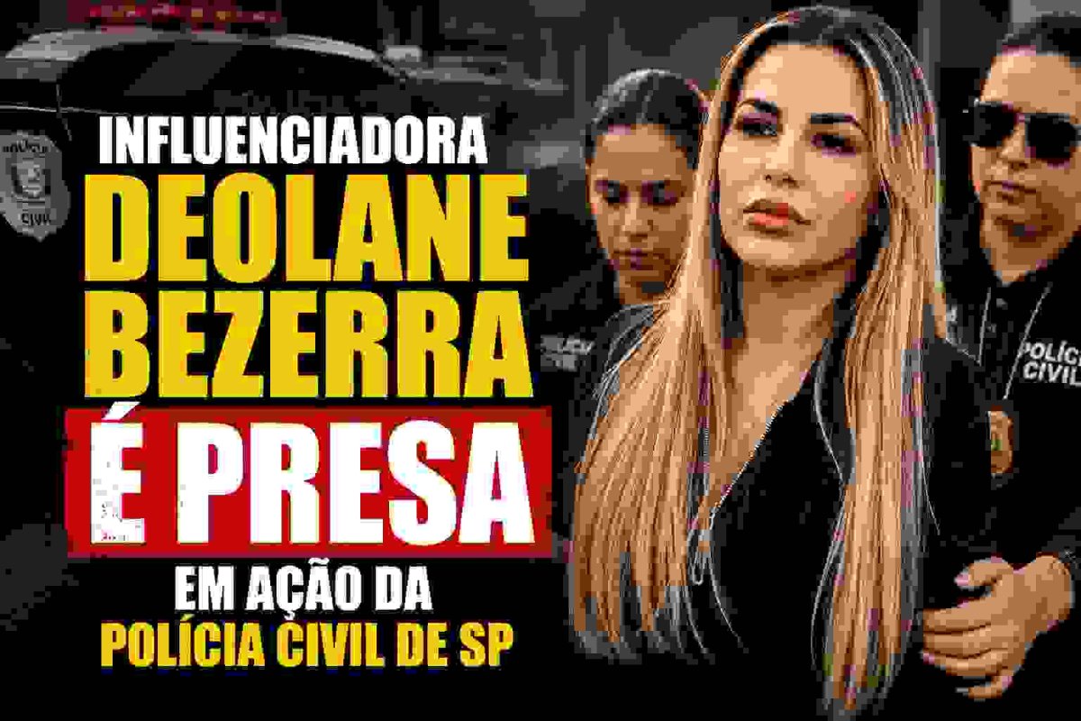 Influenciadora Deolane Bezerra é presa em ação da Polícia Civil de SP